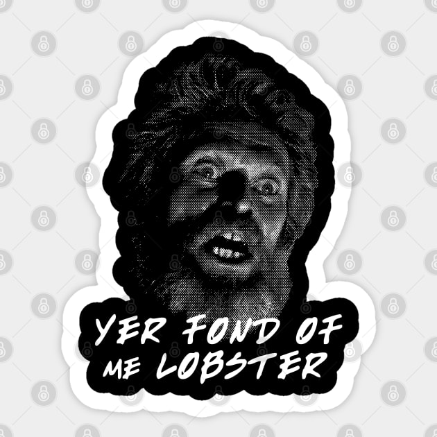Winslow Yer Fond of me Lobster? Quote Sticker by Meta Cortex